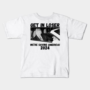 Trump-get-in-loser-we're-saving-america-2024 Kids T-Shirt